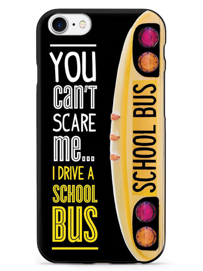 You Can't Scare Me, I Drive a School Bus Case