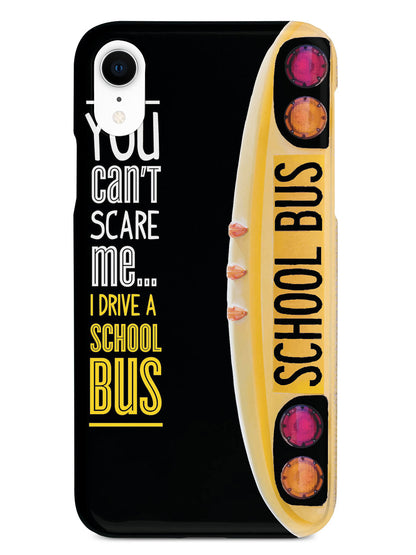 You Can't Scare Me, I Drive a School Bus Case