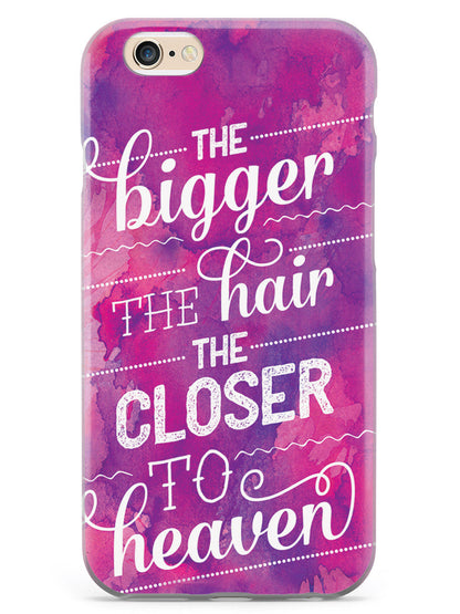 The Bigger the Hair the Closer to Heaven - Case