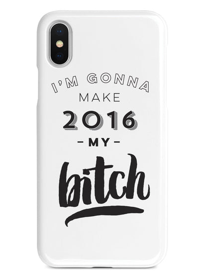 I'm Gonna Make 2016 My Bitch Case