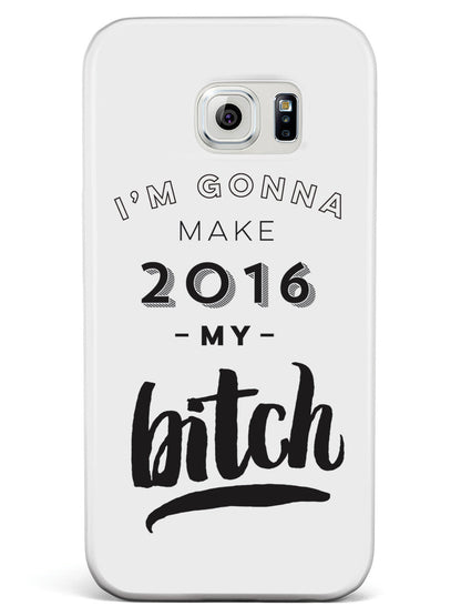 I'm Gonna Make 2016 My Bitch Case