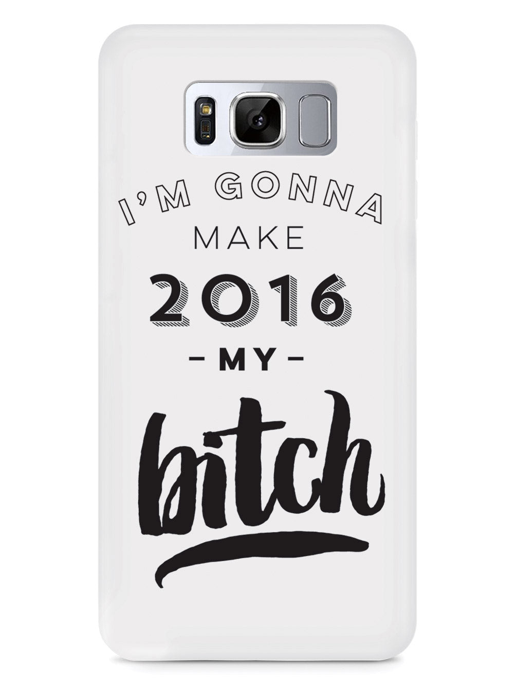 I'm Gonna Make 2016 My Bitch Case