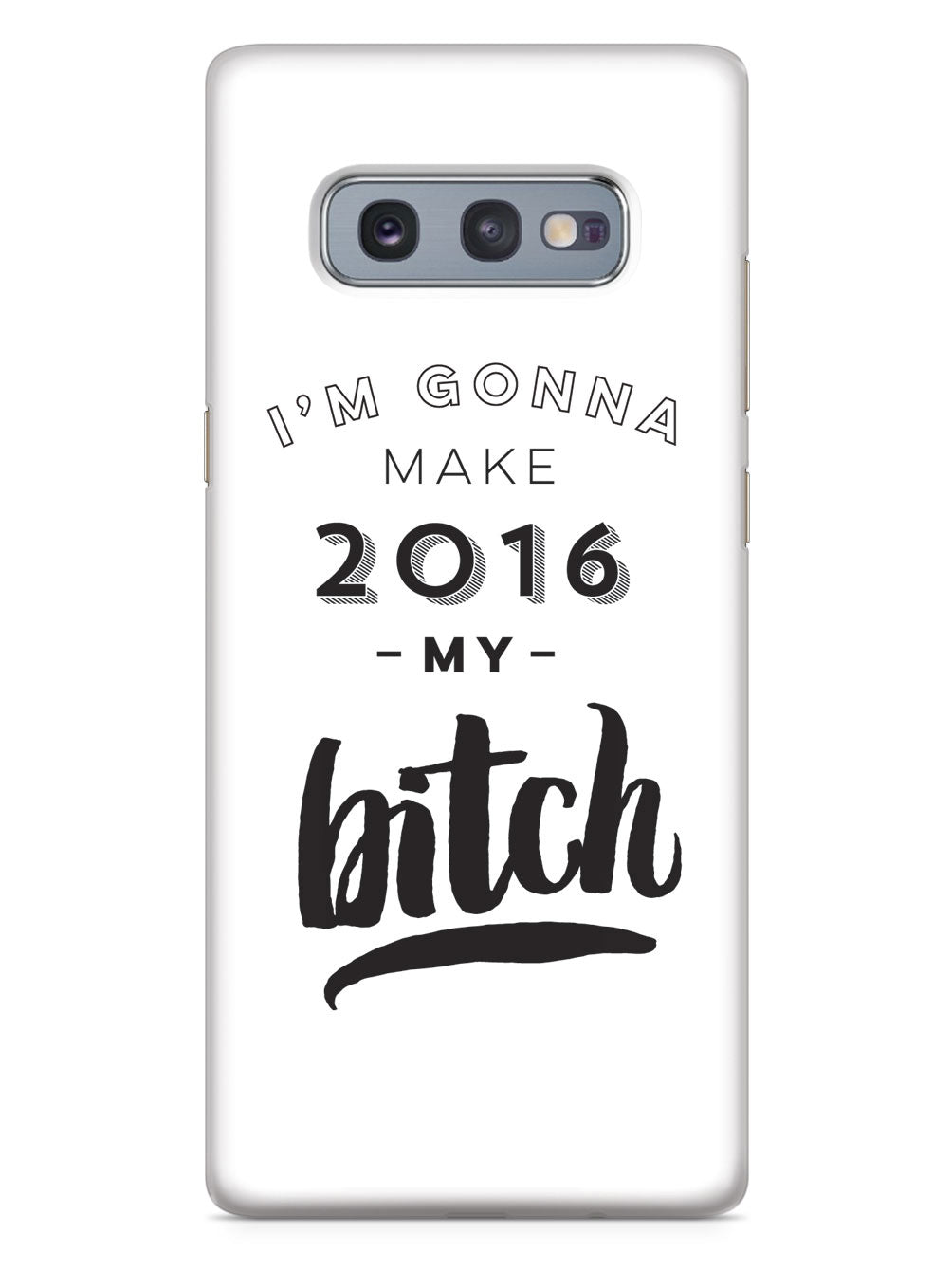 I'm Gonna Make 2016 My Bitch Case