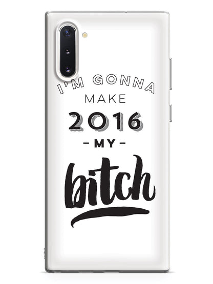 I'm Gonna Make 2016 My Bitch Case