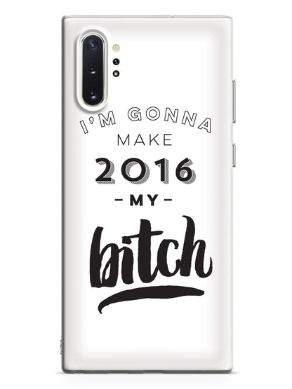 I'm Gonna Make 2016 My Bitch Case