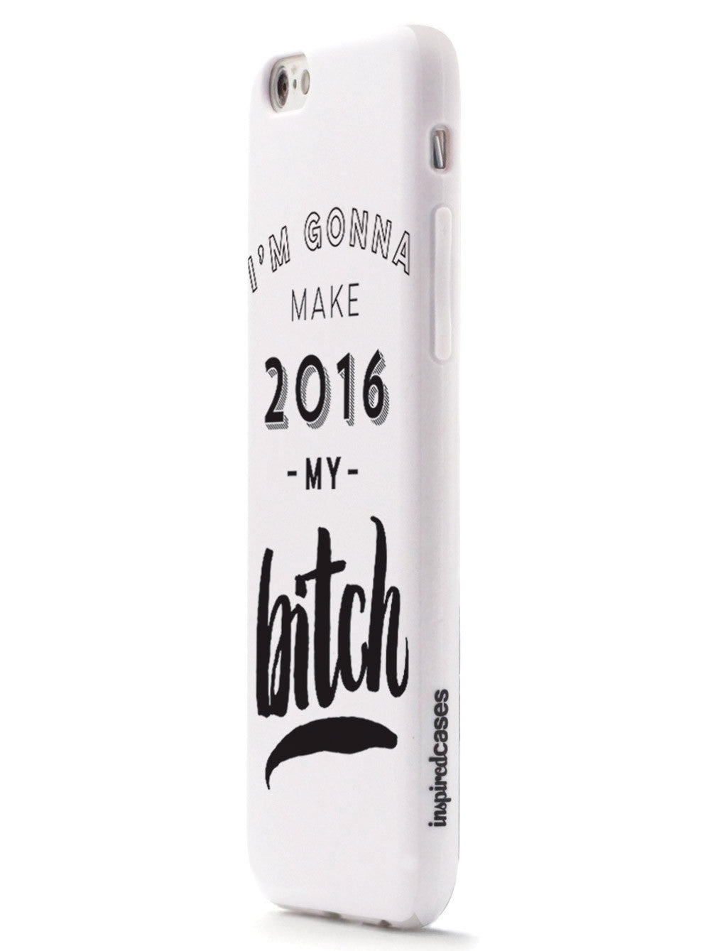 I'm Gonna Make 2016 My Bitch Case