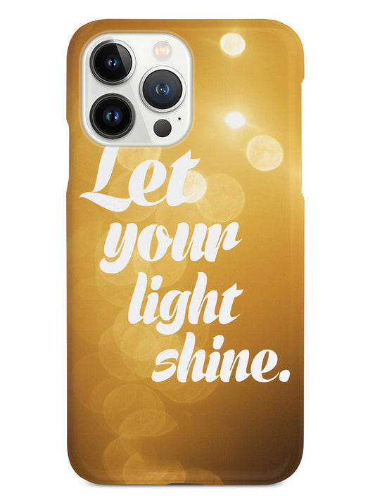 Let Your Light Shine Inspirational Quote Case