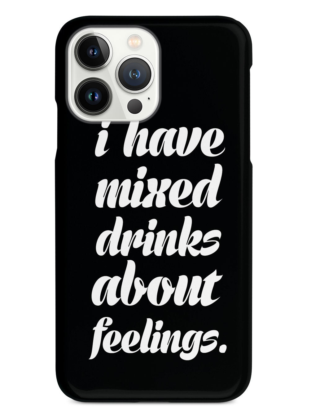 I Have Mixed Drinks About Feelings Humor Funny Case